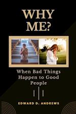 WHY ME?: When Bad Things Happen to Good People 