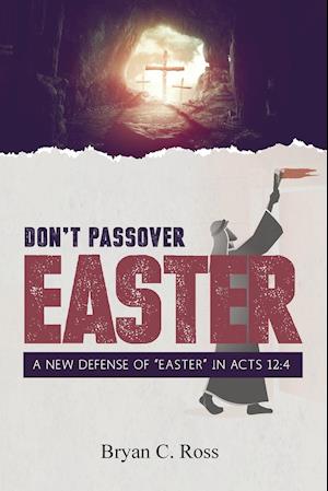 Don't Passover Easter: A New Defense of "Easter" in Acts 12:4