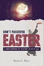 Don't Passover Easter: A New Defense of "Easter" in Acts 12:4 