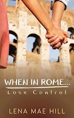 When in Rome...Lose Control