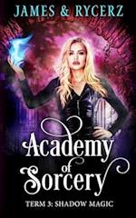 Academy of Sorcery: Term 3: Shadow Magic 