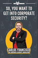 So, You Want to Get into Corporate Security? 