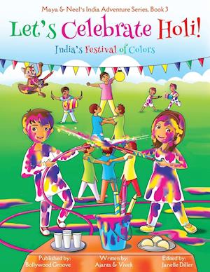 Let's Celebrate Holi! (Maya & Neel's India Adventure Series, Book 3)