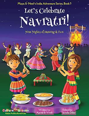 Let's Celebrate Navratri! (Nine Nights of Dancing & Fun) (Maya & Neel's India Adventure Series, Book 5)