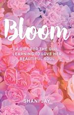 Bloom: A Gift For The Girl Learning To Love Her Beautiful Soul 