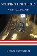 Striking Eight Bells: A Vietnam Memoir 