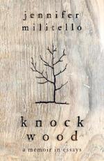 Knock Wood : A Memoir in Essays 