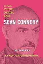 Love, Truth, Death, and Sean Connery: The Untold Story 