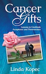 Cancer Gifts: Lessons in Gratitude, Acceptance and Perseverance 