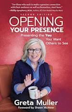 Opening Your Presence: Presenting the YOU You Want Others to See 