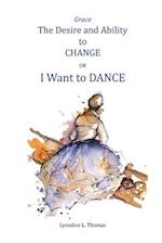 Grace, the Desire and Ability to Change: I Want to Dance 