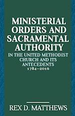 Ministerial Orders and Sacramental Authority in the United Methodist Church and Its Antecedents, 1784-2016