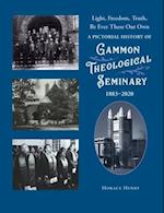 Light, Freedom, Truth, Be Ever These Our Own: A Pictorial History of Gammon Theological Seminary, 1883-2020: Gammon Theological Seminary, 18: Gammon T