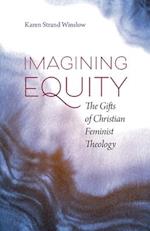Imagining Equity : The Gifts of Christian Feminist Theology 