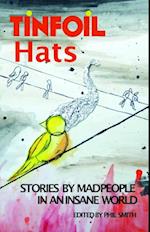 Tinfoil Hats : Stories by Mad People in an Insane World