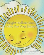 Bright Yellow Sun, Why Do You Shine?