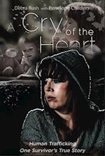 A Cry of The Heart: Human trafficking: One Survivor's True Story 