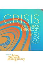 Crisis in Lutheran Theology, Vol. 3: The Validity and Relevance of Historic Lutheranism vs. Its Contemporary Rivals 