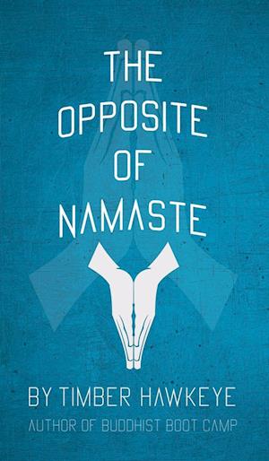 The Opposite of Namaste