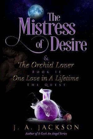 Mistress of Desire & The Orchid Lover Book II The Quest: One Love In A Lifetime ~ The Quest