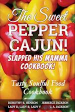 The Sweet Pepper Cajun! Slapped His Mamma Cookbook!