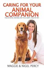 Caring For Your Animal Companion: The Intuitive, Natural Way To A Happy, Healthy Pet 