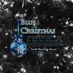 Blue Christmas Blue Christmas, A Guided Retreat to Ease Your Heartache and Bring Peace of Mind 