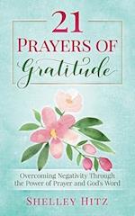 21 Prayers of Gratitude: Overcoming Negativity Through the Power of Prayer and God's Word 