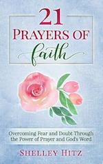 21 Prayers of Faith: Overcoming Fear and Doubt Through the Power of Prayer and God's Word 