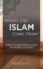 Where Did Islam Come From?: Did It Come from God or from Culture? 