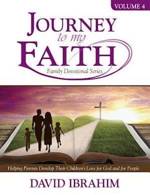 Journey to My Faith Family Devotional Series Volume 4: Helping Parents Develop Their Children's Love for God and for People