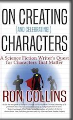 On Creating (And Celebrating!) Characters: A Science Fiction Writer's Quest for Characters That Matter 