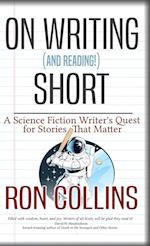 On Reading (and Writing!) Short: A Science Fiction Writer's Quest for Stories That Matter 