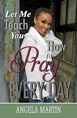 Let Me Teach You How to Pray Every Day