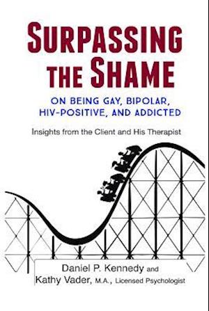 Surpassing the Shame : on Being Gay, Bipolar, HIV-Positive, and Addicted