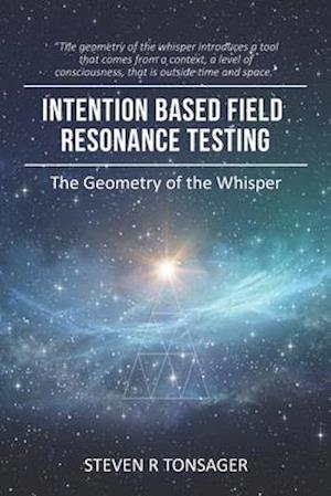 INTENTION BASED FIELD RESONANCE TESTING : The Geometry of the Whisper