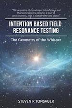 INTENTION BASED FIELD RESONANCE TESTING : The Geometry of the Whisper 
