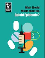 What Should We Do about the Opioid Epidemic?