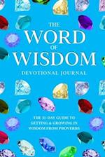 The Word of Wisdom Devotional Journal: A 31-Day Guide to Getting & Growing In Wisdom from Proverbs 