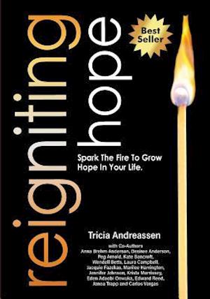Reigniting Hope: Spark The Fire To Grow Hope In Your Life.