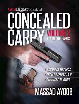 Gun Digest Book of Concealed Carry Volume II - Beyond the Basics