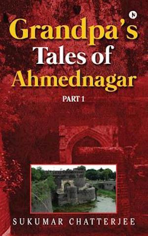 Grandpa's Tales of Ahmednagar - Part 1