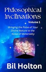 Philosophical Inclinations, Volume 1: Bringing the Poise of Your Divine Nature to the Noise of Materiality