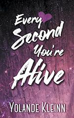 Every Second You're Alive