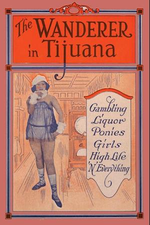 The Wanderer in Tijuana: Gambling, Liquor, Ponies, Girls, High Life, 'n Everything