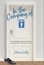 In the Company of Men: How Women Can Succeed in a World Built Without Them 