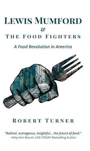 Lewis Mumford and The Food Fighters