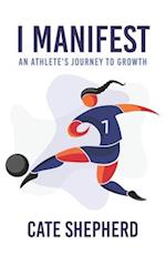 I Manifest: An Athlete's Journey to Growth 