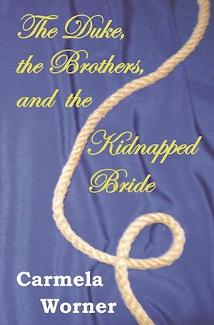 The Duke, the Brothers, and the Kidnapped Bride