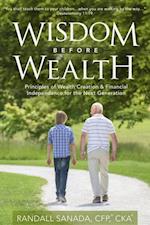 Wisdom Before Wealth : Principles of Wealth Creation and Financial Independence for the Next Generation